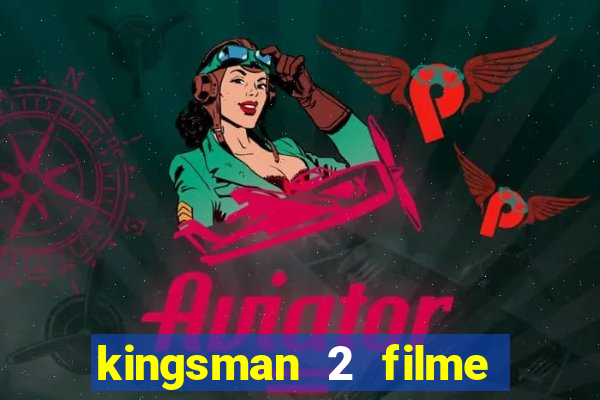 kingsman 2 filme completo dublado superflix